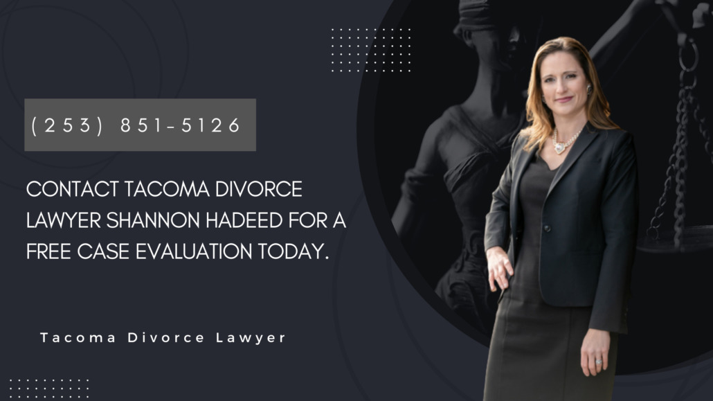 Contact Tacoma Divorce Lawyer Shannon Hadeed for a Free Case Evaluation Today